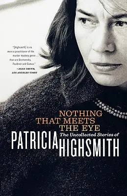 Nothing That Meets the Eye: The Uncollected Stories of Patricia Highsmith