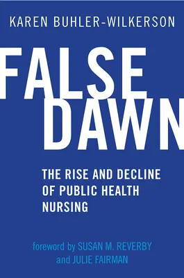 Hamis hajnal: A közegészségügyi ápolás felemelkedése és hanyatlása - False Dawn: The Rise and Decline of Public Health Nursing