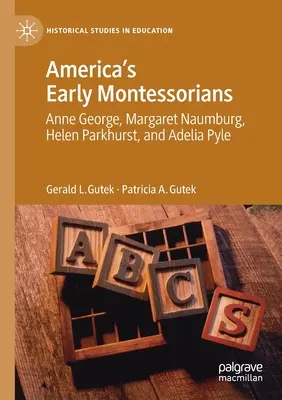 Amerika korai montessoriánusai: Anne George, Margaret Naumburg, Helen Parkhurst és Adelia Pyle - America's Early Montessorians: Anne George, Margaret Naumburg, Helen Parkhurst and Adelia Pyle