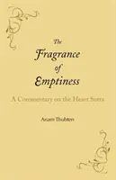 Az üresség illata: A Szív Szútra kommentárja - The Fragrance of Emptiness: A Commentary on the Heart Sutra