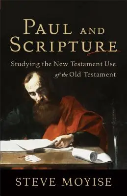 Pál és a Szentírás: Az Ószövetség újszövetségi használatának tanulmányozása - Paul and Scripture: Studying the New Testament Use of the Old Testament