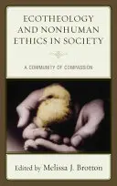 Ökoteológia és nem-emberi etika a társadalomban: Az együttérzés közössége - Ecotheology and Nonhuman Ethics in Society: A Community of Compassion