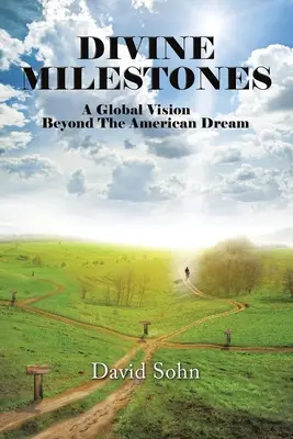 Isteni mérföldkövek: A Global Vision Beyond the American Dream - Divine Milestones: A Global Vision Beyond the American Dream