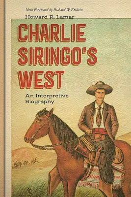 Charlie Siringo nyugati része: Egy értelmező életrajz - Charlie Siringo's West: An Interpretive Biography