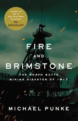 Tűz és kénkő: Az 1917-es North Butte-i bányaszerencsétlenség - Fire and Brimstone: The North Butte Mining Disaster of 1917