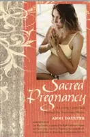 Szent terhesség: Egy szeretetteljes útmutató és napló várandós anyáknak - Sacred Pregnancy: A Loving Guide and Journal for Expectant Moms