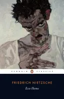 Ecce Homo: Hogyan lesz az ember azzá, ami; Felújított kiadás - Ecce Homo: How One Becomes What One Is; Revised Edition