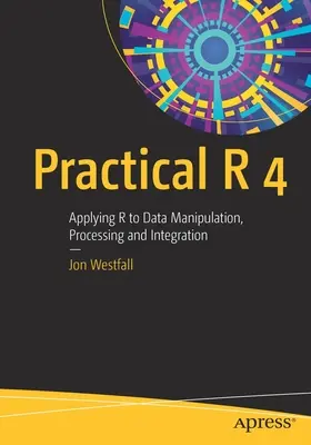 Gyakorlati R 4: Az R alkalmazása az adatmanipulációhoz, -feldolgozáshoz és -integrációhoz - Practical R 4: Applying R to Data Manipulation, Processing and Integration