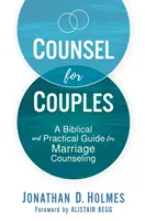 Tanácsadás pároknak: Bibliai és gyakorlati útmutató a házassági tanácsadáshoz - Counsel for Couples: A Biblical and Practical Guide for Marriage Counseling