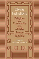 Isteni intézmények: Vallások és közösségek a közép-római köztársaságban - Divine Institutions: Religions and Community in the Middle Roman Republic