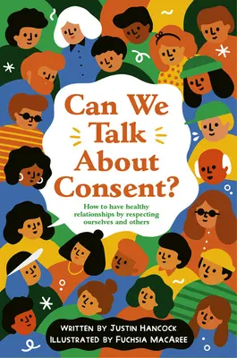 Beszélhetünk a beleegyezésről?: Egy könyv a szabadságról, a választásokról és a megegyezésről - Can We Talk about Consent?: A Book about Freedom, Choices, and Agreement