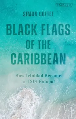 A Karib-tenger fekete zászlói: Hogyan lett Trinidad az Isis egyik gócpontja? - Black Flags of the Caribbean: How Trinidad Became an Isis Hotspot