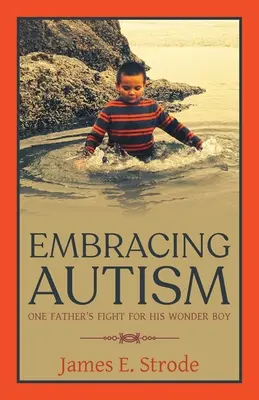 Az autizmus felkarolása: Egy apa harca a csodafiúért - Embracing Autism: One Father's Fight for His Wonder Boy