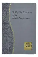 Napi elmélkedések Szent Ágostonnal: Percnyi meditációk minden napra Szent Ágoston írásaiból - Daily Meditations with St. Augustine: Minute Meditations for Every Day Taken from the Writings of Saint Augustine