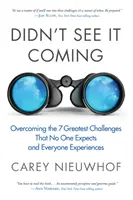 Nem láttam, hogy ez lesz: A hét legnagyobb kihívás leküzdése, amelyre senki sem számít, és amelyet mindenki megtapasztal - Didn't See It Coming: Overcoming the Seven Greatest Challenges That No One Expects and Everyone Experiences