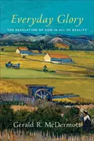 Hétköznapi dicsőség: Isten kinyilatkoztatása a teljes valóságban - Everyday Glory: The Revelation of God in All of Reality