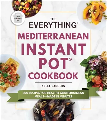 The Everything Mediterranean Instant Pot(r) Cookbook: 300 recept az egészséges mediterrán ételekhez - percek alatt elkészítve - The Everything Mediterranean Instant Pot(r) Cookbook: 300 Recipes for Healthy Mediterranean Meals--Made in Minutes