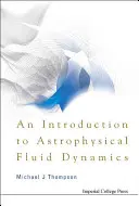 Bevezetés az asztrofizikai áramlástanba - An Introduction to Astrophysical Fluid Dynamics