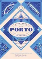 Mindenki szereti Portót: Útmutató a megszokott és szokatlan helyekhez - Everybody Loves Porto: A Guide to the Usual & Unusual