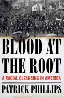 Vér a gyökérnél: A faji tisztogatás Amerikában - Blood at the Root: A Racial Cleansing in America