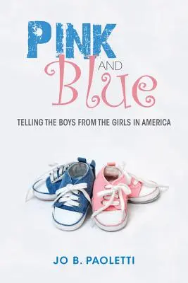 Rózsaszín és kék: A fiúk és a lányok megkülönböztetése Amerikában - Pink and Blue: Telling the Boys from the Girls in America