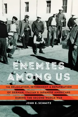 Ellenségek közöttünk: The Relocation, Internment, and Repatriation of German, Italian, and Japanese Americans during the Second World War (Német, olasz és japán amerikaiak áttelepítése, internálása és hazatelepítése a második világháború alatt) - Enemies Among Us: The Relocation, Internment, and Repatriation of German, Italian, and Japanese Americans during the Second World War