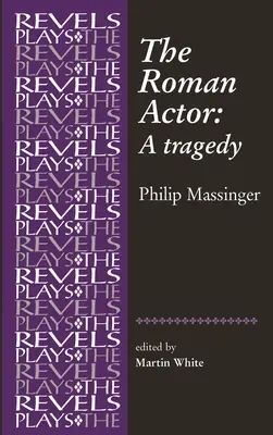 A római színész: Philip Massinger - The Roman Actor: By Philip Massinger