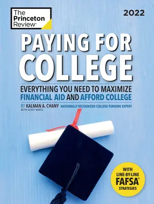 Paying for College, 2022: Minden, amire szüksége van a pénzügyi támogatás maximalizálásához és a főiskola megfizetéséhez - Paying for College, 2022: Everything You Need to Maximize Financial Aid and Afford College