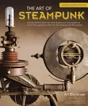 A steampunk művészete, átdolgozott második kiadás: Rendkívüli eszközök és zseniális szerkezetek a steampunk mozgalom vezető művészeitől - The Art of Steampunk, Revised Second Edition: Extraordinary Devices and Ingenious Contraptions from the Leading Artists of the Steampunk Movement