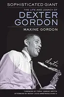 Kifinomult óriás: Dexter Gordon élete és öröksége - Sophisticated Giant: The Life and Legacy of Dexter Gordon