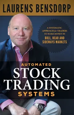 Automatizált tőzsdei kereskedési rendszerek: A Systematic Approach for Traders to Make Money in Bull, Bear and Sideways Markets (Szisztematikus megközelítés a kereskedők számára a bika-, medve- és oldalazó piacokon való pénzszerzéshez) - Automated Stock Trading Systems: A Systematic Approach for Traders to Make Money in Bull, Bear and Sideways Markets