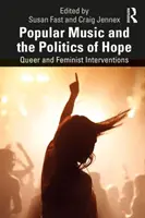 A könnyűzene és a remény politikája: Queer és feminista beavatkozások - Popular Music and the Politics of Hope: Queer and Feminist Interventions