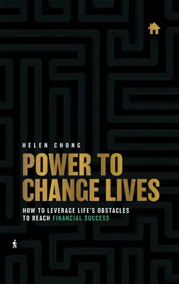 Hatalom az életek megváltoztatásához: Hogyan használjuk ki az élet akadályait a pénzügyi siker eléréséhez? - Power to Change Lives: How to Leverage Life's Obstacles to Reach Financial Success