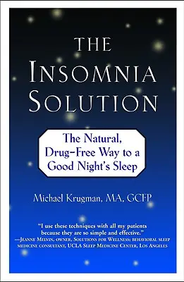 Az álmatlanság megoldása: A természetes, gyógyszermentes út a jó éjszakai alváshoz - The Insomnia Solution: The Natural, Drug-Free Way to a Good Night's Sleep