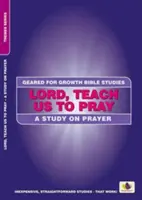 Uram, taníts minket imádkozni: Tanulmány az imádságról - Lord, Teach Us to Pray: A Study on Prayer