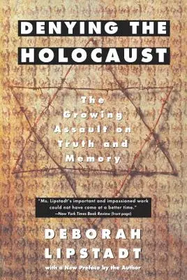 A holokauszt tagadása: Az igazság és az emlékezet elleni növekvő támadás - Denying the Holocaust: The Growing Assault on Truth and Memory