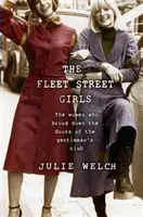 The Fleet Street Girls: A nők, akik betörték az úri klub ajtaját - The Fleet Street Girls: The Women Who Broke Down the Doors of the Gentleman's Club