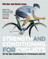 Erő és kondíció kerékpárosoknak: A kerékpáron kívüli kondicionálás a teljesítményért és az életért - Strength and Conditioning for Cyclists: Off the Bike Conditioning for Performance and Life