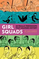 Lánycsapatok: 20 női barátság, amely megváltoztatta a történelmet - Girl Squads: 20 Female Friendships That Changed History