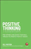 Pozitív gondolkodás: A pozitív gondolkodás erejével találja meg a boldogságot és érje el céljait - Positive Thinking: Find Happiness and Achieve Your Goals Through the Power of Positive Thought