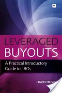 Leveraged Buyots: A Practical Introductory Guide to LBOs (Gyakorlati útmutató az LBO-khoz) - Leveraged Buyots: A Practical Introductory Guide to LBOs