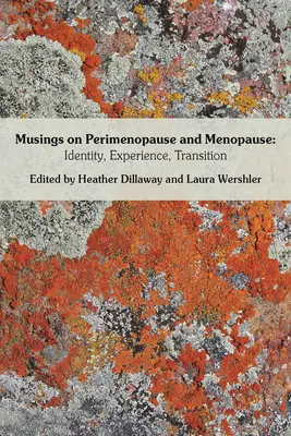 Töprengések a perimenopauzáról és a menopauzáról: Identitás, tapasztalat, átmenet. - Musings on Perimenopause and Menopause: Identity, Experience, Transition.