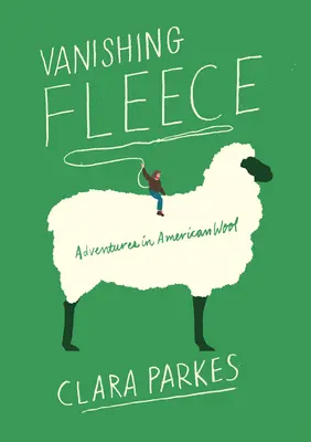 Eltűnő gyapjú: Kalandok az amerikai gyapjúban - Vanishing Fleece: Adventures in American Wool