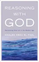 Reasoning with God (Érvelés Istennel): A saría visszaszerzése a modern korban - Reasoning with God: Reclaiming Shari'ah in the Modern Age