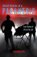 Egy mentőorvos el nem mondott történetei: Igaz történetek a munka világából - Untold Stories of a Paramedic: True Stories of Life on the Job