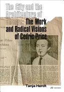 A város és a változás építészete: Cedric Price munkássága és radikális elképzelései - The City and the Architecture of Change: The Work and Radical Visions of Cedric Price