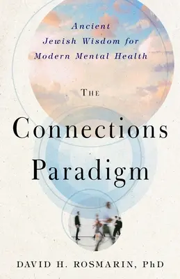 A kapcsolódási paradigma: Ősi zsidó bölcsesség a modern mentális egészségért - The Connections Paradigm: Ancient Jewish Wisdom for Modern Mental Health