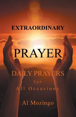 Rendkívüli ima: Napi imák minden alkalomra - Extraordinary Prayer: Daily Prayers For All Occasions