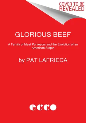 Dicsőséges marhahús: A Lafrieda család és az amerikai húsipar fejlődése - Glorious Beef: The Lafrieda Family and the Evolution of the American Meat Industry