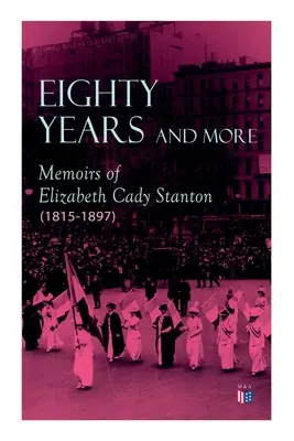 Nyolcvan év és több: Elizabeth Cady Stanton emlékiratai (1815-1897) - Eighty Years and More: Memoirs of Elizabeth Cady Stanton (1815-1897)